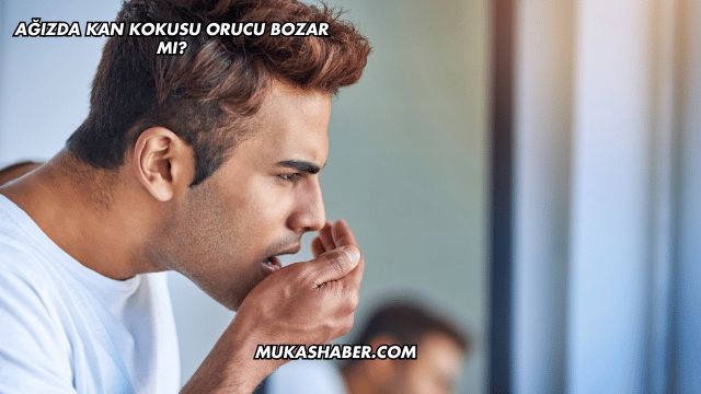 Ağızda Kan Kokusu Orucu Bozar mı?