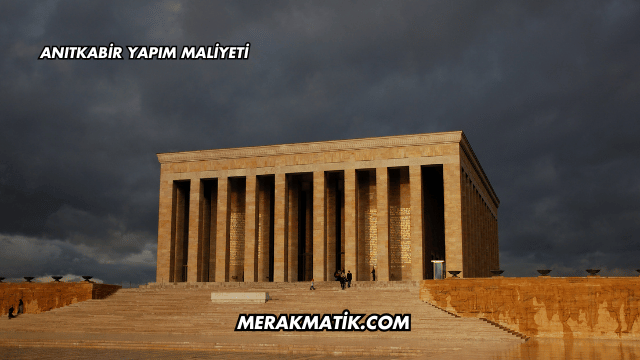 Anıtkabir Yapım Maliyeti