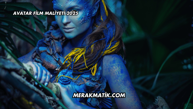 Avatar Film Maliyeti 2025