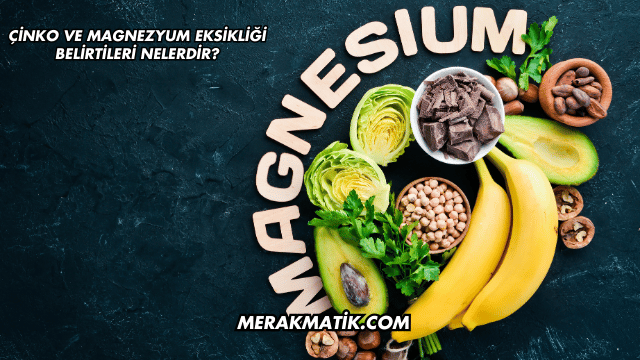 Çinko ve Magnezyum Eksikliği Belirtileri Nelerdir?