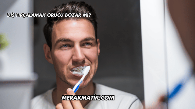 Diş Fırçalamak Orucu Bozar mı?