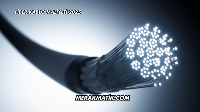 Fiber Kablo Maliyeti 2025