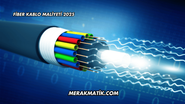 Fiber Kablo Maliyeti 2025