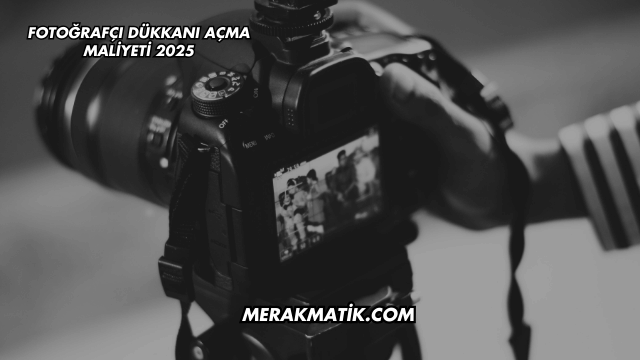 Fotoğrafçı Dükkanı Açma Maliyeti 2025