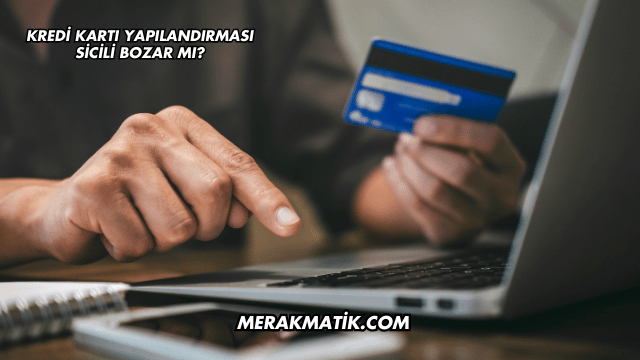 Kredi Kartı Yapılandırması Sicili Bozar mı?