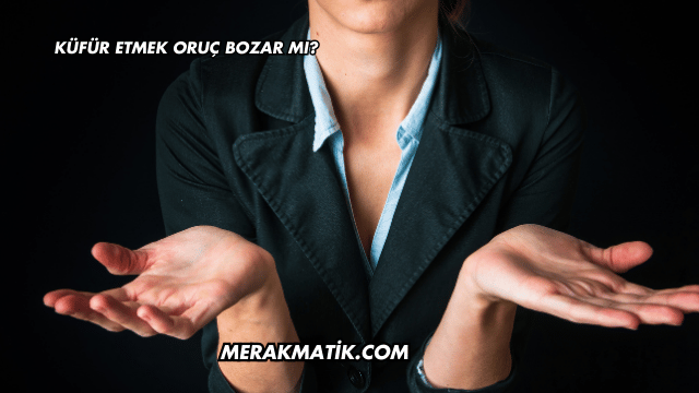 Küfür Etmek Oruç Bozar mı?