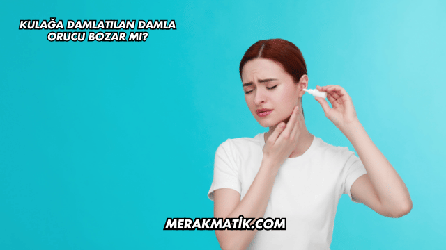 Kulağa Damlatılan Damla Orucu Bozar mı?