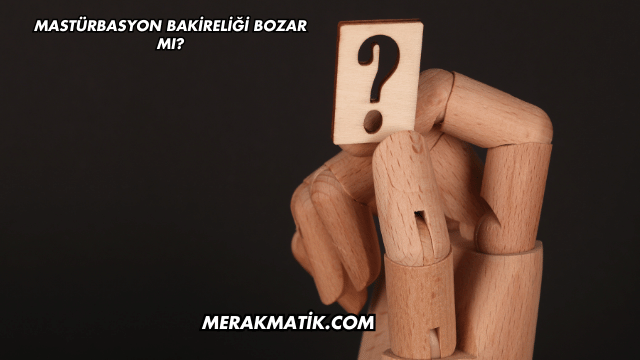 Mastürbasyon Bakireliği Bozar mı?