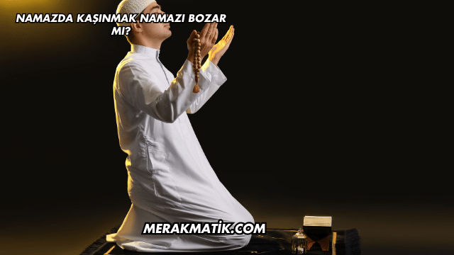 Namazda Hareket Etmek Namazı Bozar mı?