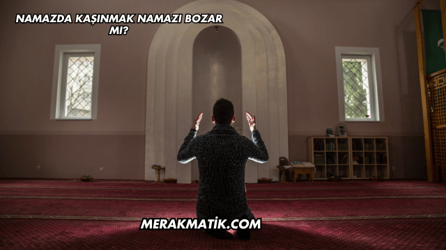 Namazda Hareket Etmek Namazı Bozar mı?