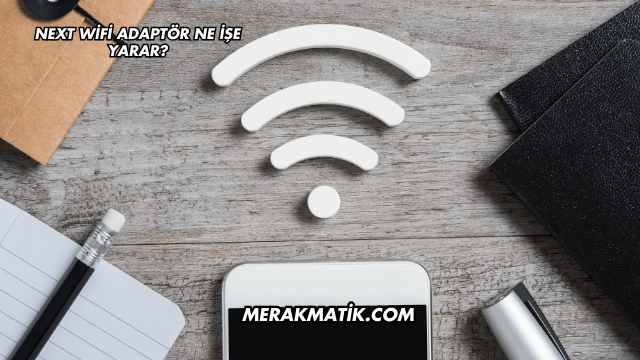 Next WiFi Adaptör Ne İşe Yarar?