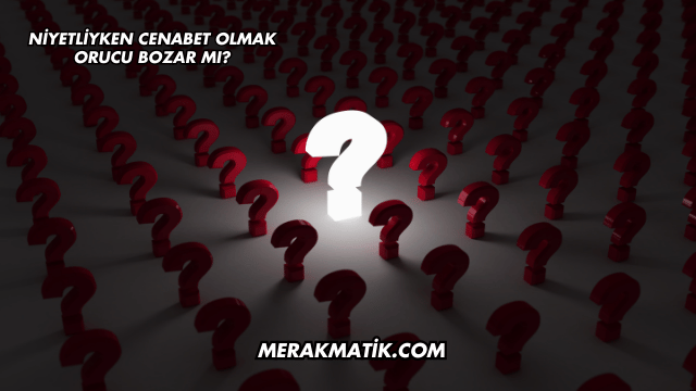 Niyetliyken Cenabet Olmak Orucu Bozar mı?