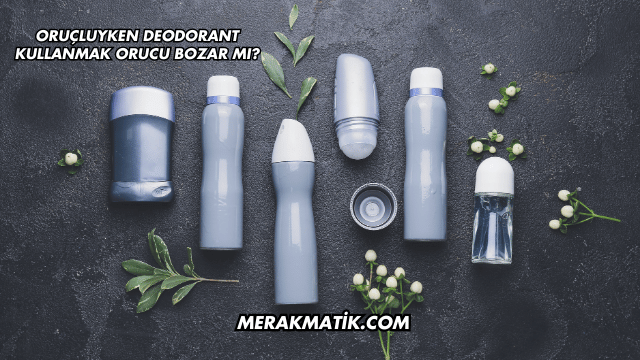 Oruçluyken Deodorant Kullanmak Orucu Bozar mı?