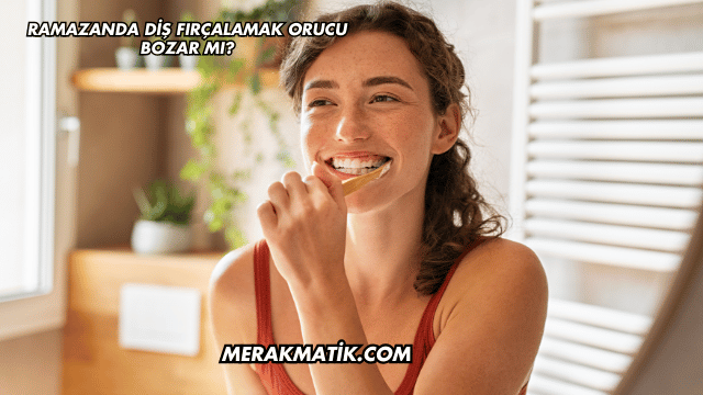 Ramazanda Diş Fırçalamak Orucu Bozar mı?