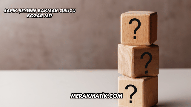 Sapık Şeylere Bakmak Orucu Bozar mı?