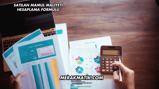 Satılan Mamul Maliyeti Hesaplama Formülü