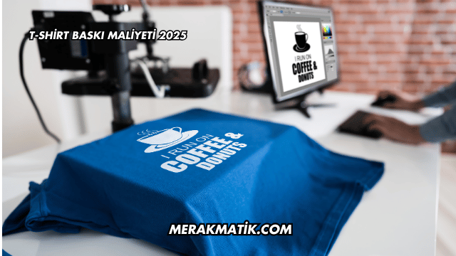 T-shirt Baskı Maliyeti 2025