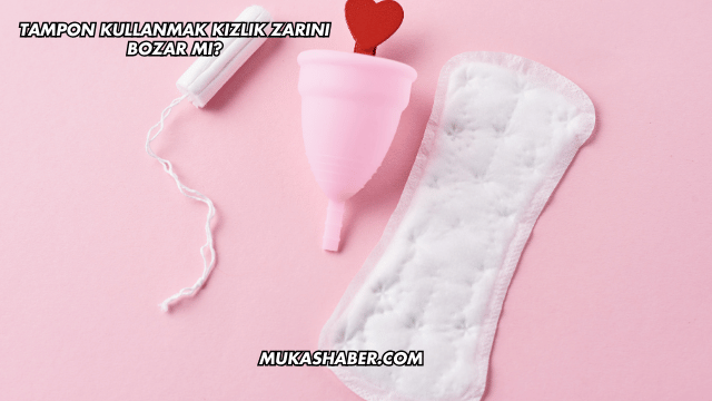 Tampon Kullanmak Kızlık Zarını Bozar mı?