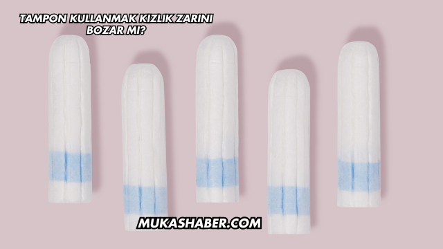 Tampon Kullanmak Kızlık Zarını Bozar mı?